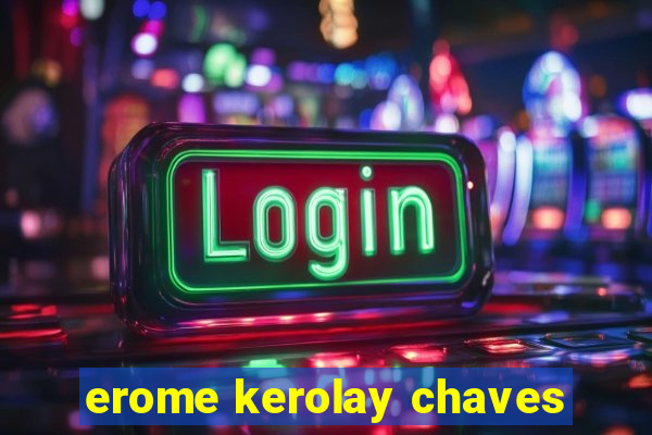 erome kerolay chaves